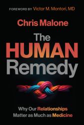 The Human Remedy : Why Our Relationships Matter As Much As Medicine