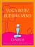 Yoga Body, Buddha Mind : A Complete Manual for Physical and Spiritual Well-Being from the Founder of the Om Yoga Center
