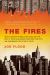 The Fires : How a Computer Formula, Big Ideas, and the Best of Intentions Burned down New York City--And Determined the Future of Cities