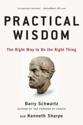 Practical Wisdom : The Right Way to Do the Right Thing