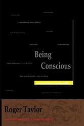 Being Conscious : A Book about Consciousness and Consciousness of Consciousness