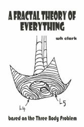 A Fractal Theory of Everything : Based on the Three Body Problem
