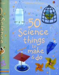 50 Science Things to Make and Do