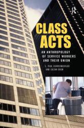 Class Acts : An Anthropology of Urban Workers and Their Union