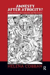 Amnesty after Atrocity? : Healing Nations after Genocide and War Crimes