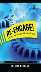 Re-Engage! : America and the World after Bush: an Informed Citizen's Guide