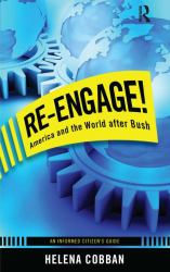 Re-Engage! : America and the World after Bush: an Informed Citizen's Guide