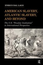 American Slavery, Atlantic Slavery, and Beyond : The U. S. Peculiar Institution in International Perspective