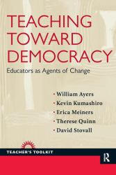Teaching Toward Democracy : Educators As Agents of Change