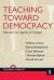 Teaching Toward Democracy : Educators As Agents of Change