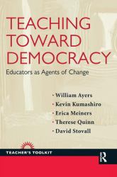 Teaching Toward Democracy : Educators As Agents of Change