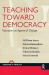 Teaching Toward Democracy : Educators As Agents of Change