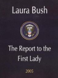 Laura Bush : The Report to the First Lady 2005