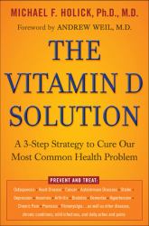 The Vitamin D Solution : A 3-Step Strategy to Cure Our Most Common Health Problem