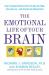 The Emotional Life of Your Brain : How Its Unique Patterns Affect the Way You Think, Feel, and Live - And How You Can Change Them