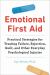 Emotional First Aid : Practical Strategies for Treating Failure, Rejection, Guilt, and Other Everyday Psychological Injuries