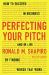 Perfecting Your Pitch : How to Succeed in Business and in Life by Finding Words That Work