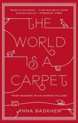The World Is a Carpet : Four Seasons in an Afghan Village
