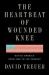 The Heartbeat of Wounded Knee : Native America from 1890 to the Present