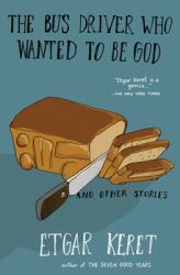 The Bus Driver Who Wanted to Be God and Other Stories