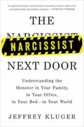 The Narcissist Next Door : Understanding the Monster in Your Family, in Your Office, in Your Bed-In Your World