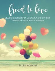 Freed to Love : Learning Grace for Yourself and Others Through the Book of Romans