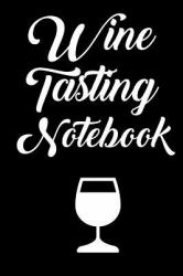 Wine Tasting Notebook : Wine Tour Journal with 100 Wine Tasting Sheets
