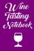 Wine Tasting Notebook : Wine Tour Journal with 100 Wine Tasting Sheets