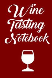 Wine Tasting Notebook : Wine Tour Journal with 100 Wine Tasting Sheets