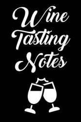 Wine Tasting Notes : Wine Tour Journal with 100 Wine Tasting Sheets