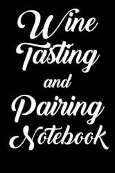 Wine Tasting and Pairing Notebook : Wine Tour Journal with 100 Wine Tasting Sheets