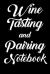 Wine Tasting and Pairing Notebook : Wine Tour Journal with 100 Wine Tasting Sheets