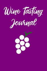 Wine Tasting Journal : Wine Tour Notebook with 100 Wine Tasting Sheets