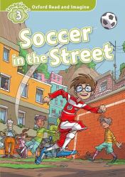 Oxford Read and Imagine: Level 3: Soccer in the Street
