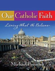 Our Catholic Faith - Student Text : Living What We Believe