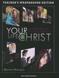 Your Life in Christ : Foundations of Catholic Morality: Teacher's Wraparound Edition