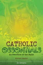Catholic Essentials : An Overview of the Faith