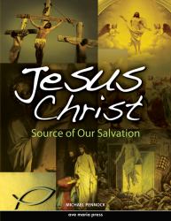 Jesus Christ : Framework Course III: Source of Our Salvation