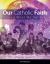 Our Catholic Faith : Living What We Believe