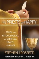 Why Priests Are Happy : A Study of the Psychological and Spiritual Health of Priests