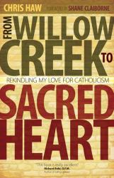 From Willow Creek to Sacred Heart : Rekindling My Love for Catholicism