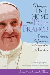 Bringing Lent Home with Pope Francis : Prayers, Reflections, and Activities for Families