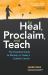 To Heal, Proclaim, and Teach : The Essential Guide to Ministry in Today's Catholic Church