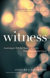 Witness : Learning to Tell the Stories of Grace That Illumine Our Lives