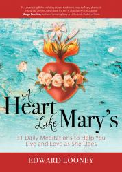 A Heart Like Mary's : 31 Daily Meditations to Help You Live and Love As She Does