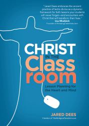 Christ in the Classroom : Lesson Planning for the Heart and Mind