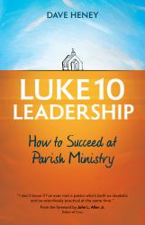 Luke 10 Leadership : How to Succeed at Parish Ministry