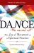Dance--The Sacred Art : The Joy of Movement As a Spiritual Practice