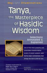 Tanya the Masterpiece of Hasidic Wisdom : Selections Annotated and Explained