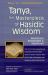 Tanya the Masterpiece of Hasidic Wisdom : Selections Annotated and Explained